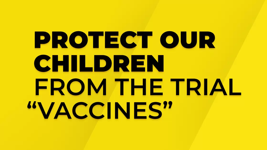Protect Our Children from the Trial “Vaccines”